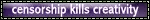 Censorship kills creativity!